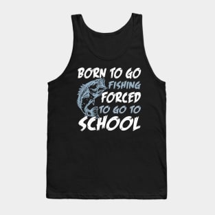 Born To Go Fishing Forced To Go To School Tank Top